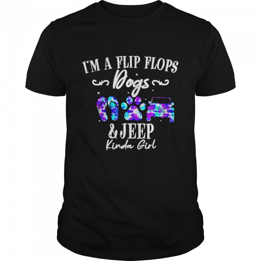 I’m a flip flops dogs and jeep kinda girl shirt