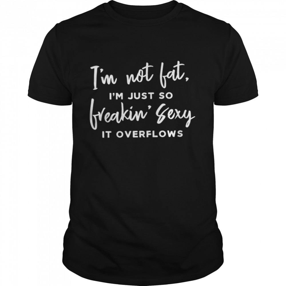 I'm Not Fat Quote shirt
