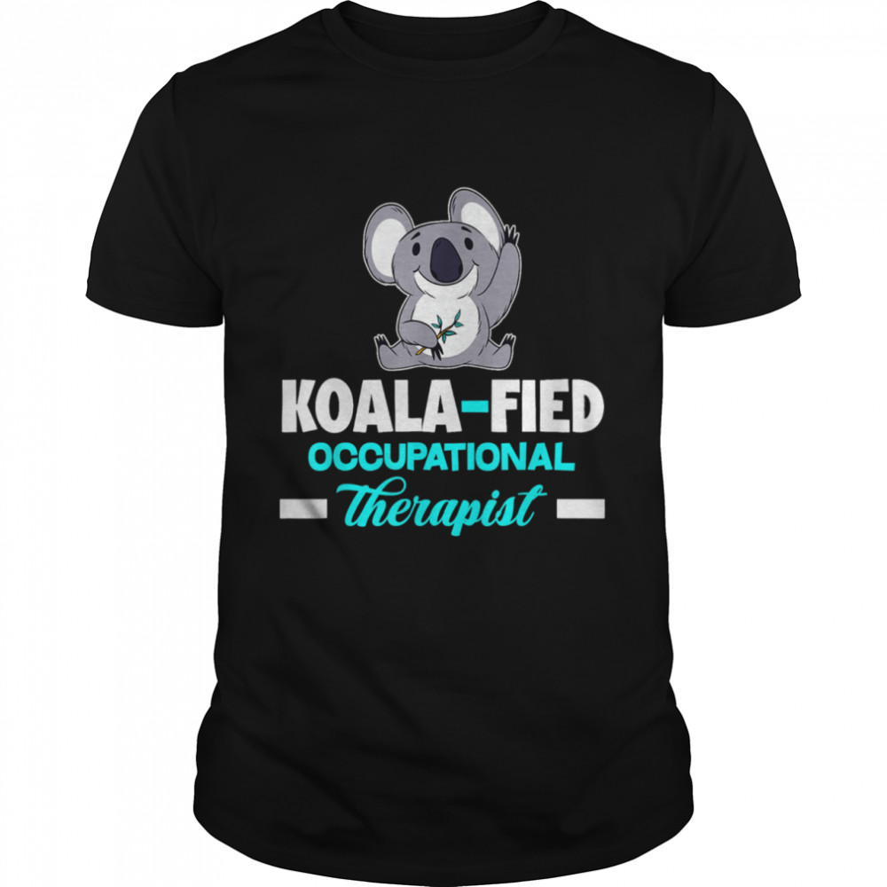 KoalaFied Occupational Therapy Occupational Therapist Shirt