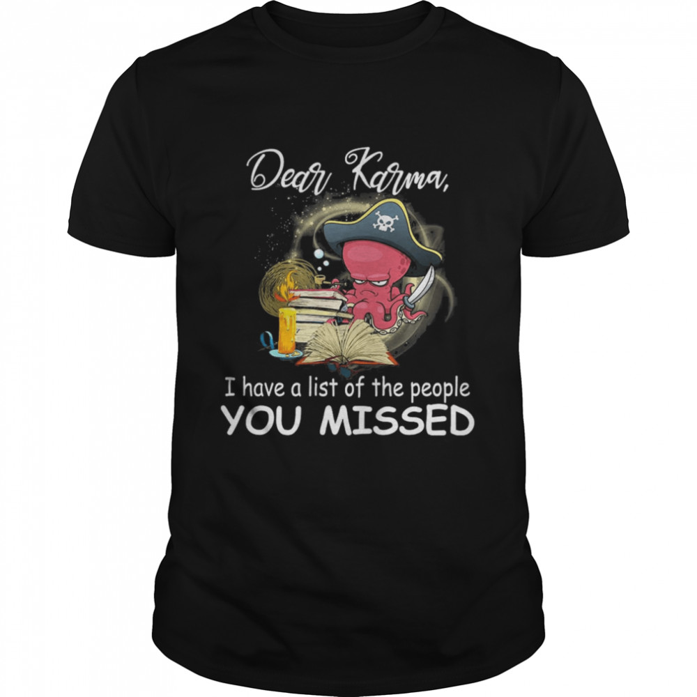 Octopus Karma list missed someone gift for you Classic shirt