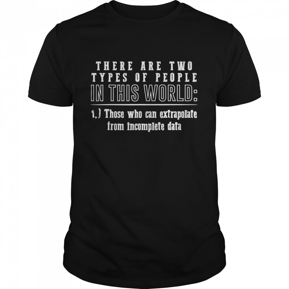 Two types of people can extrapolate incomplete data shirt