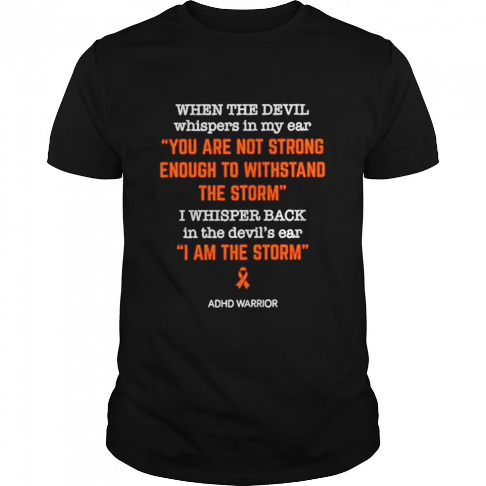 When the devil whispers in my ear you are not strong enough to withstand the storm shirt