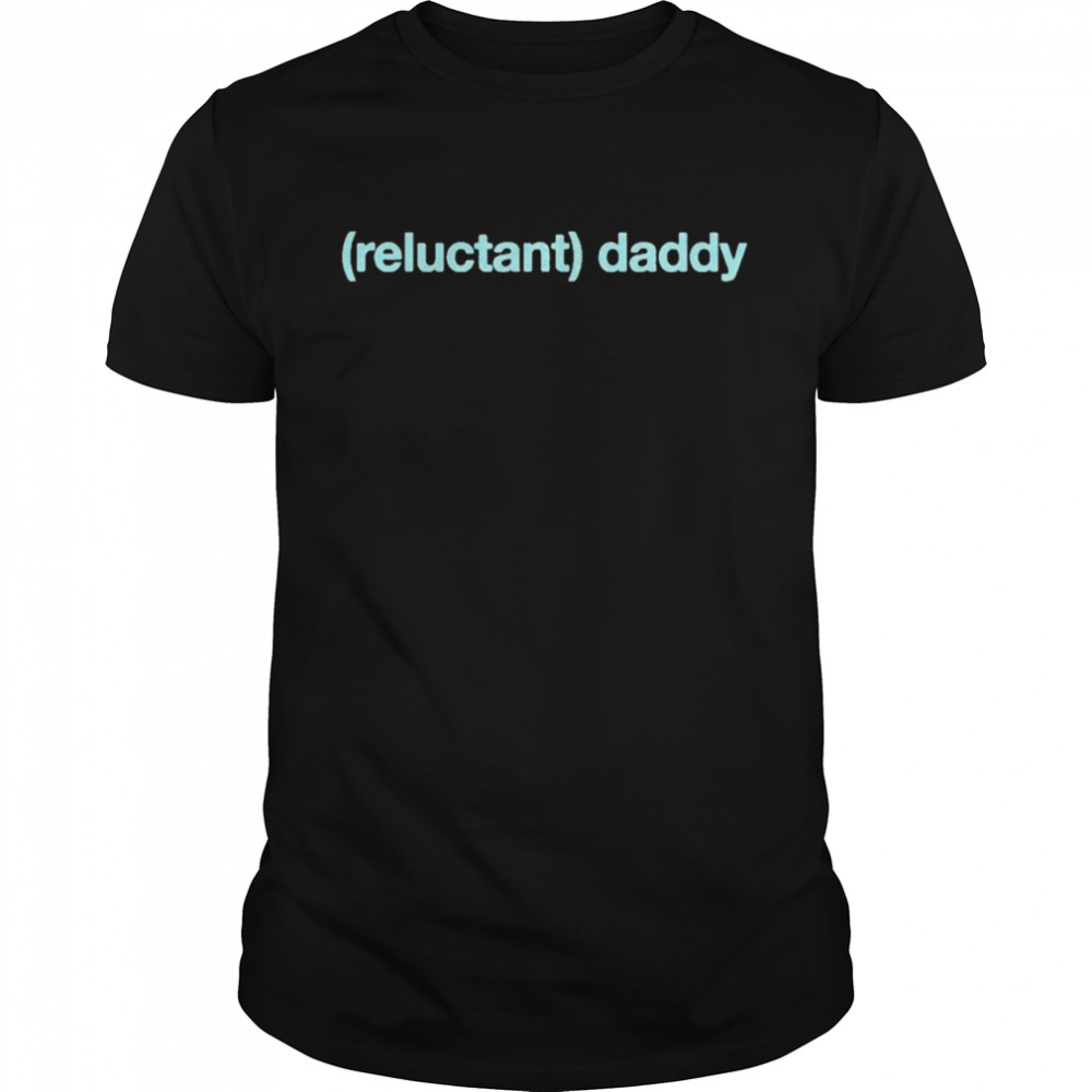 Wicked Naughty Reluctant Daddy shirt Classic Men's T-shirt