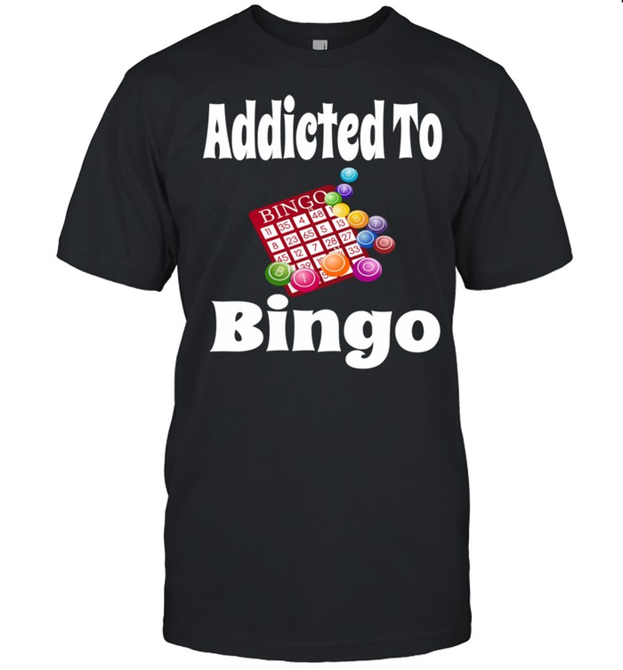 Addicted To Bingo Bingo Player Game Card Balls Shirt