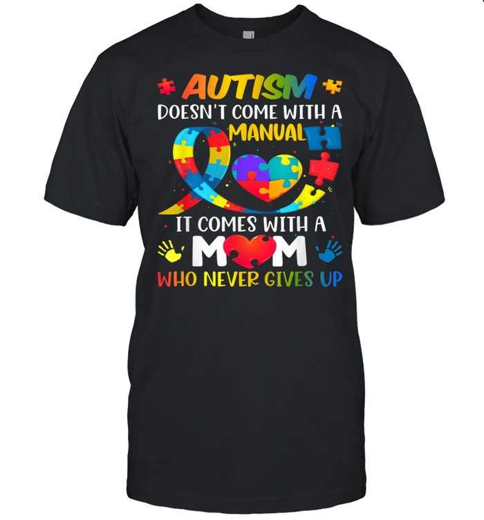 Autism Mom Doesn't Come With A Manual Autism Awareness Shirt
