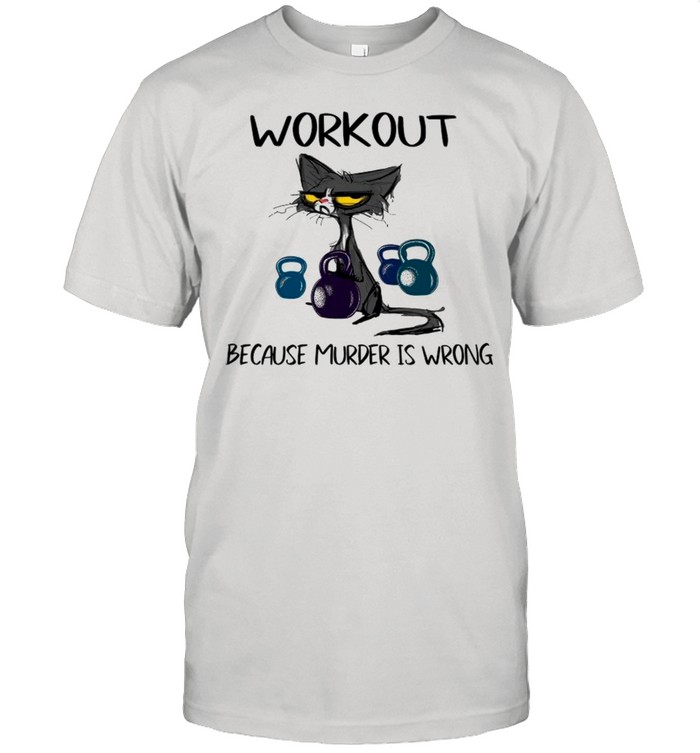 Black Cat Workout Because Murder Is Wrong shirt