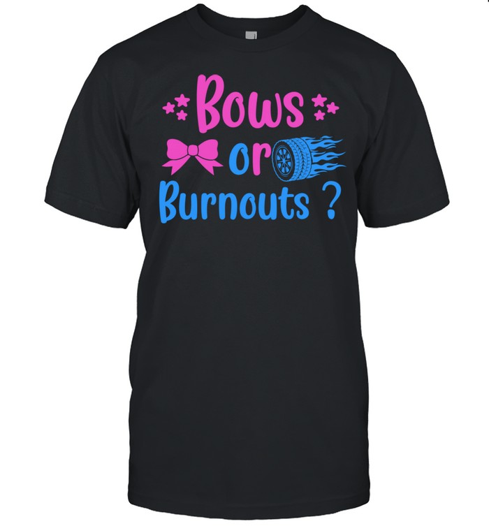 Burnouts or Bows Gender Reveal party Idea for mom or dad Shirt