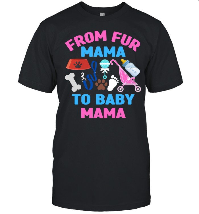 From Fur Mama To Baby Mama Cat Dog New Mom Pregnancy Shirt