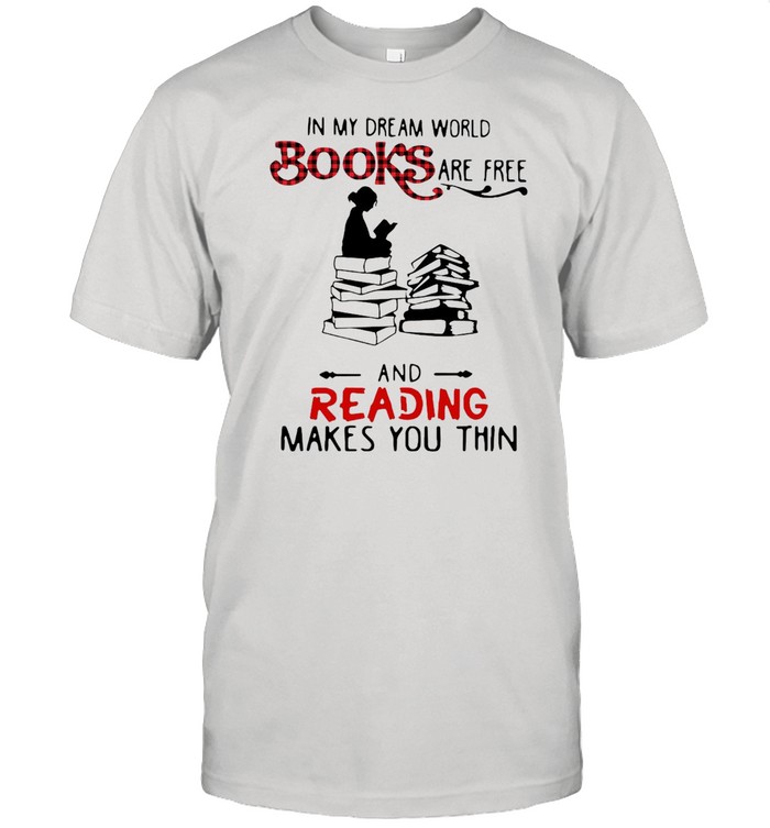 In My Dream World Books Are Free And Reading Makes You Thin T-shirt Classic Men's T-shirt