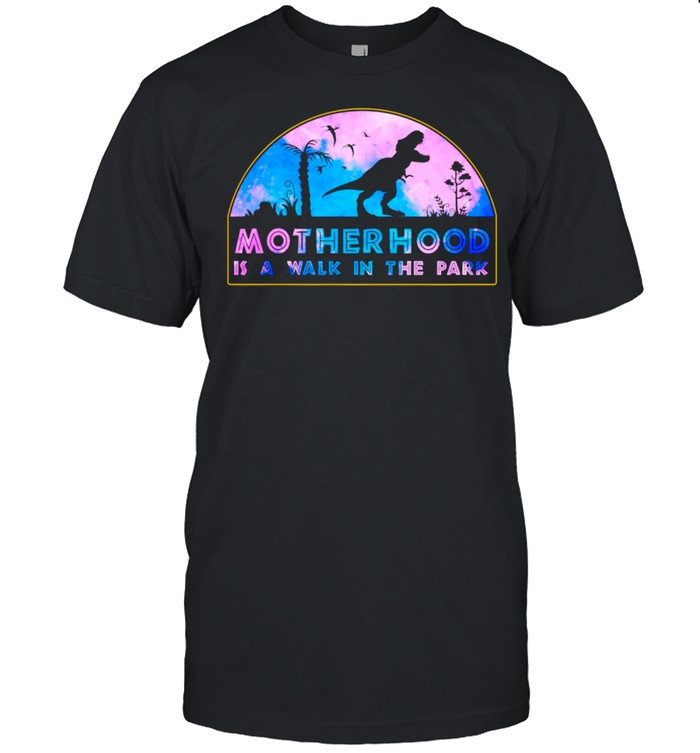 Motherhood Is A Walk In The Park Mothers Day New Mom Shirt