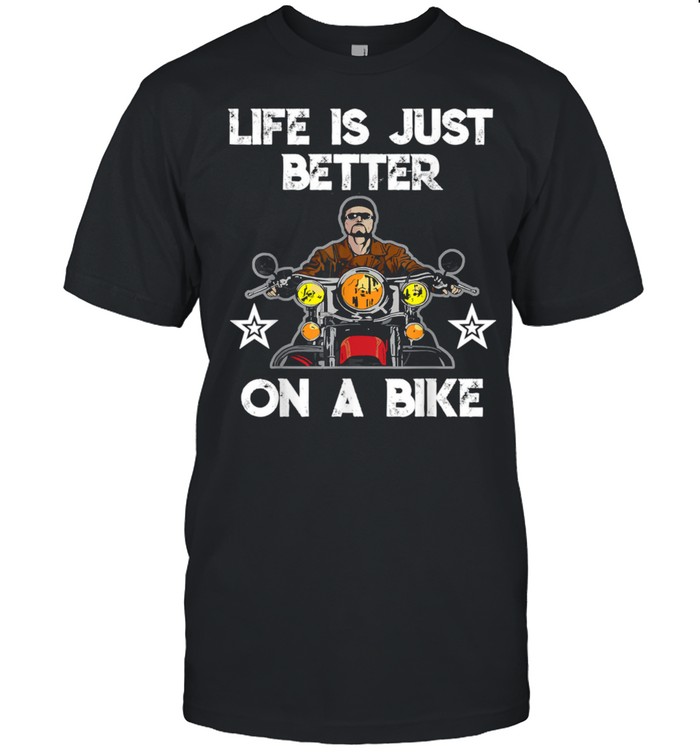 Motorcycle  life is just better on a bike Shirt
