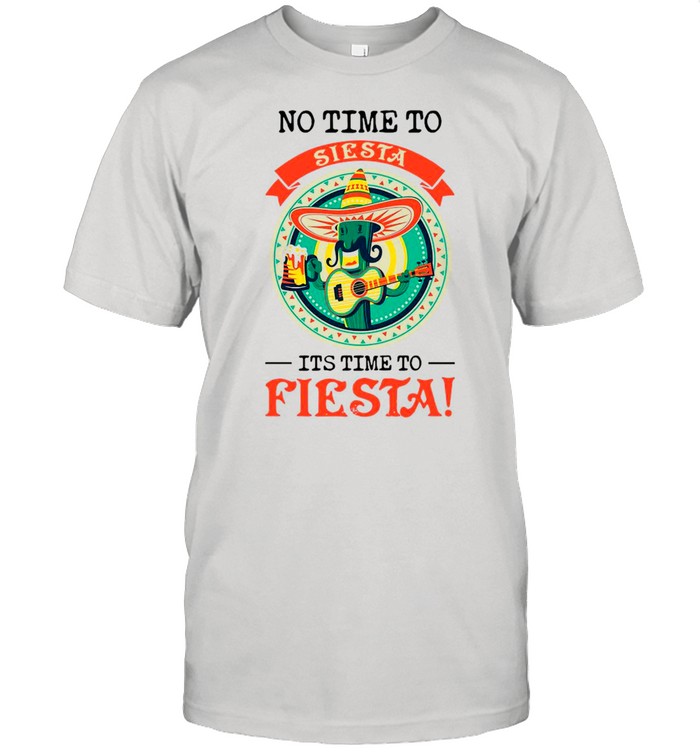 No Time To Siesta It’s Time To Fiesta shirt Classic Men's T-shirt