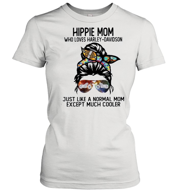 Strong woman hippie mom who loves harley davidson just like a normal mom except much cooler shirt Classic Women's T-shirt