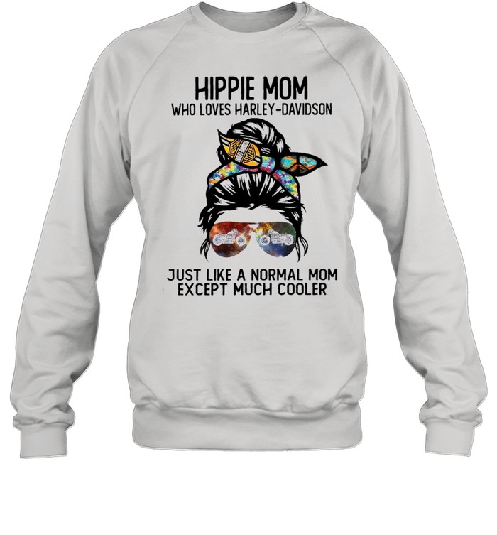 Strong woman hippie mom who loves harley davidson just like a normal mom except much cooler shirt Unisex Sweatshirt