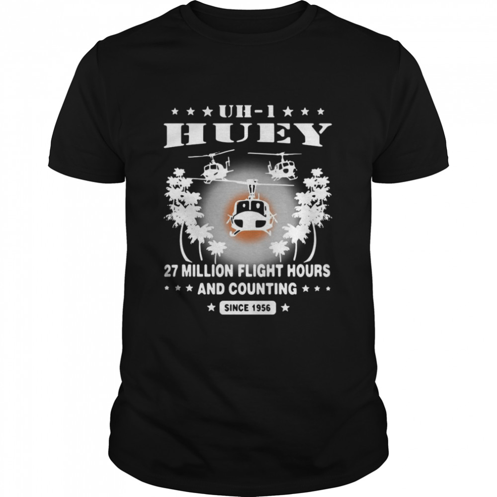 UH-1 Huey 27 Million Flight Hours And Counting Since 1956 T-shirt