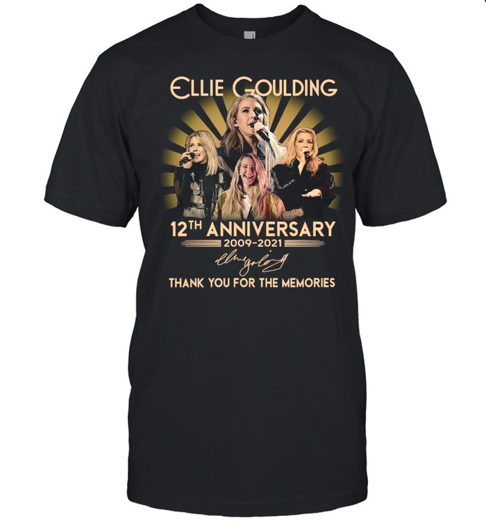12th Anniversary 2009 2021 Of The Ellie Goulding Signature Thank You For The Memories shirt