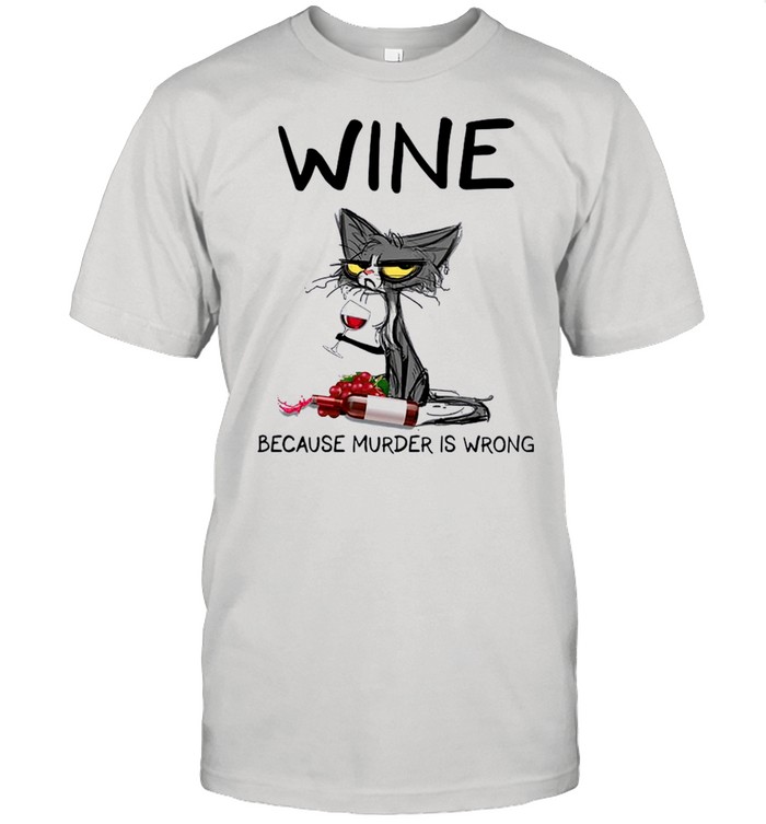 Black Cat Drink Wine Because Murder Is Wrong 2021 shirt