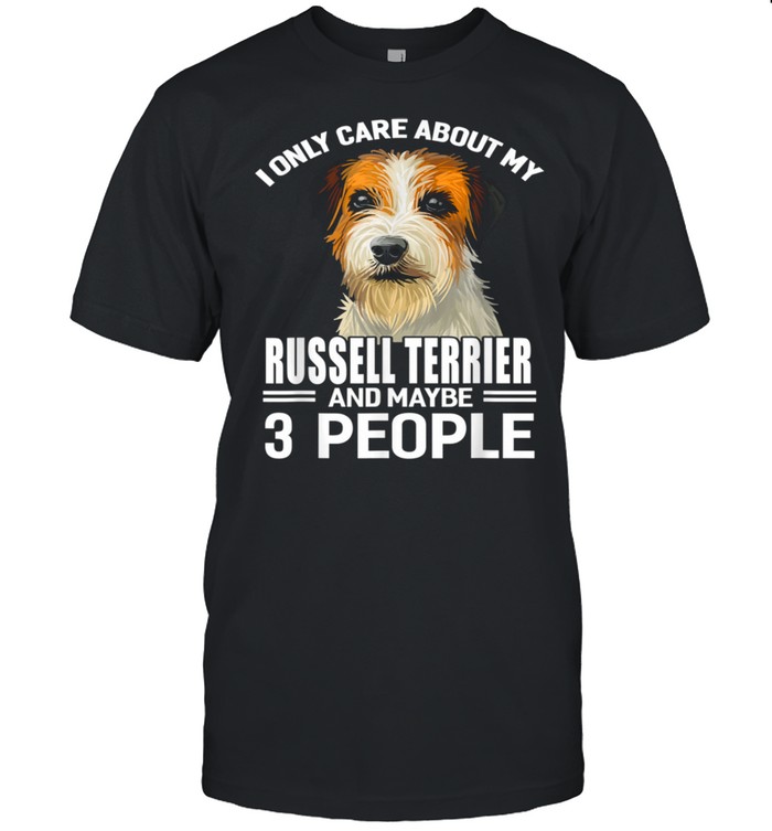 Dogs 365 I Care About My Russell Terrier & Maybe 3 People shirt