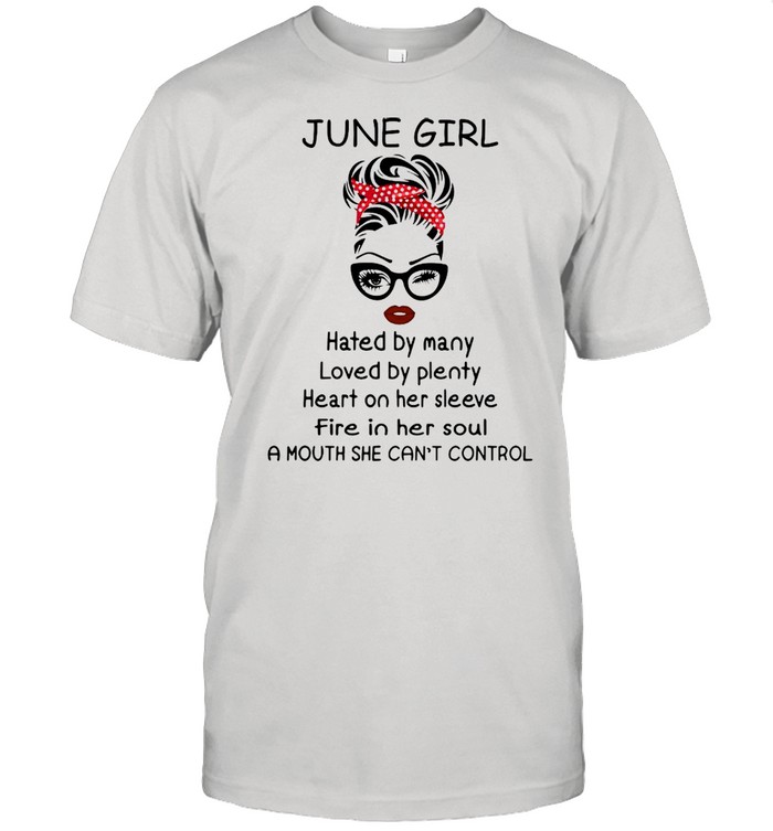 June girl hated by many loved by plenty heart on her sleeve shirt