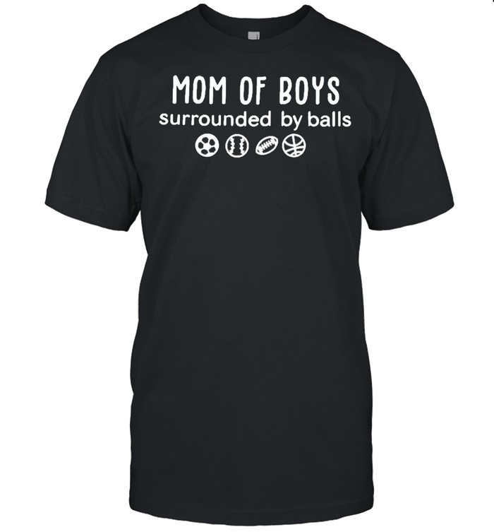 Mom Of boys Surrounded By Balls Shirt
