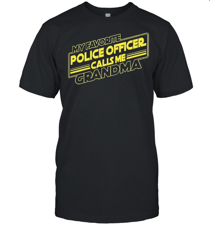 My favorite police officer calls me grandma shirt