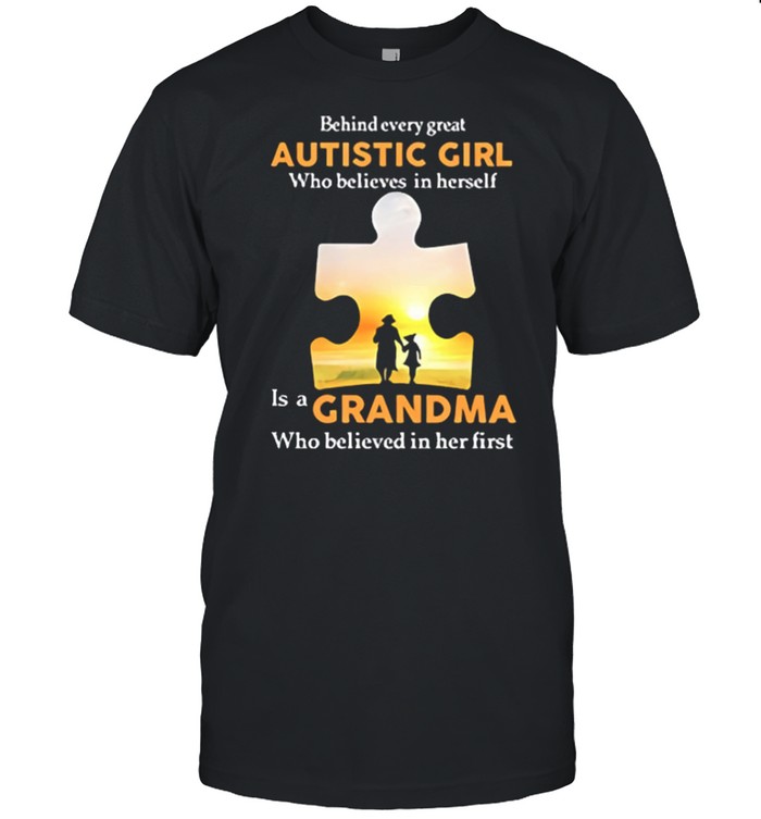 Behind Every Great Autistic Girl Who Believes In Himself Is A Grandma shirt