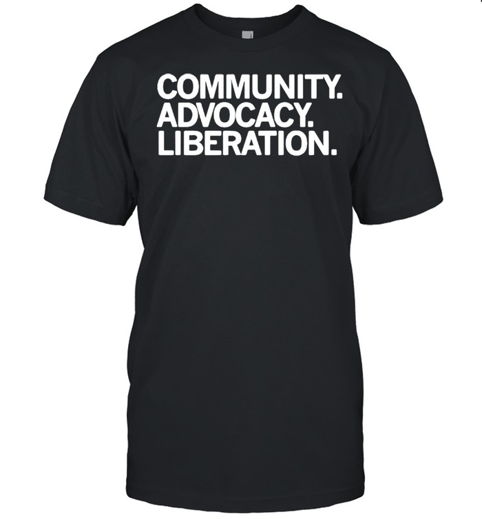 Community advocacy liberation t shirt