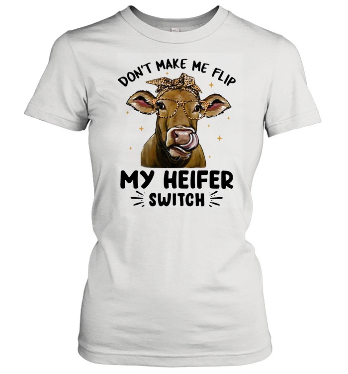 Don't Make Me Flip My Heifer Switch Cow Lepoard  Classic Women's T-shirt