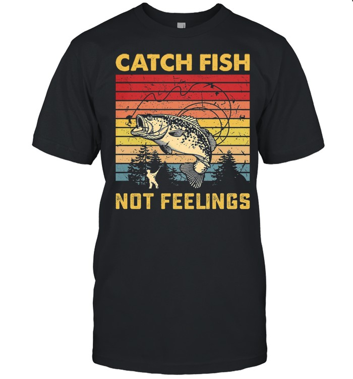 Fishing Catch Fish Not Feelings Vintage Retro shirt