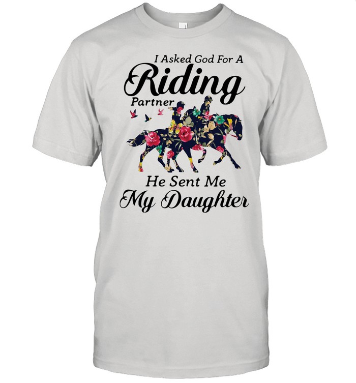 I Asked God For A Riding Partner He Sent Me My Daughter Horse Shirt