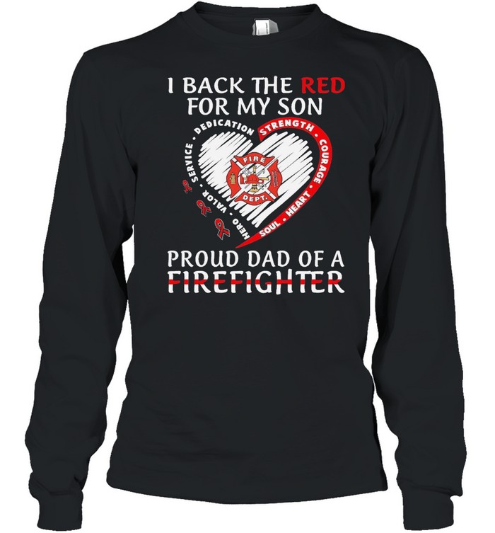 I back the red for my son proud dad of a firefighter shirt Long Sleeved T-shirt