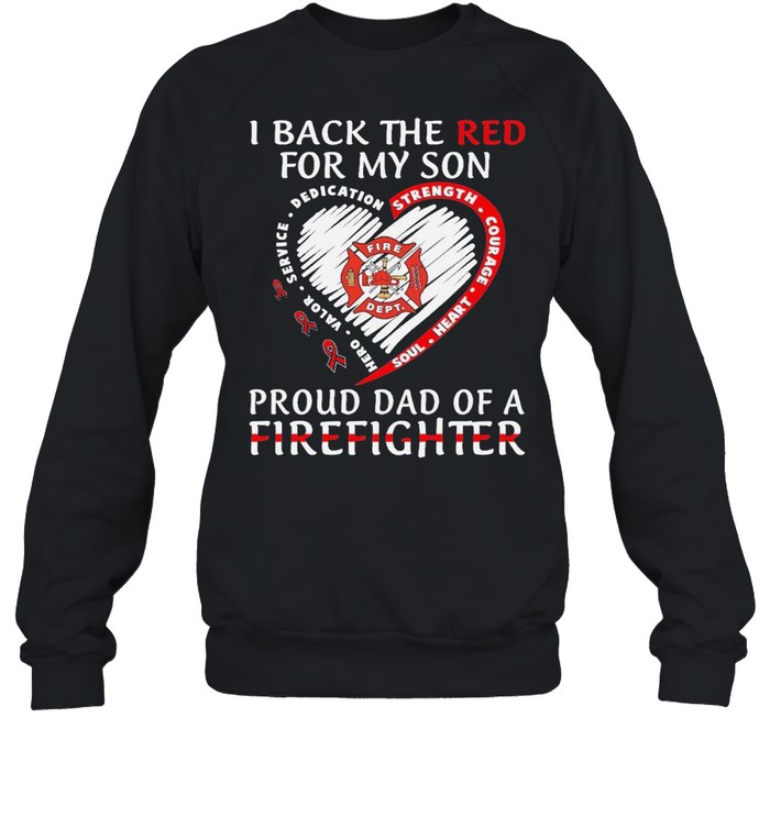 I back the red for my son proud dad of a firefighter shirt Unisex Sweatshirt