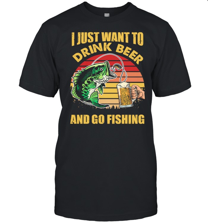 I Just Want To Drink Beer And Go Fishing Vintage Retro shirt