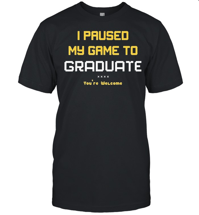 I paused my game to graduate youre welcome shirt Classic Men's T-shirt