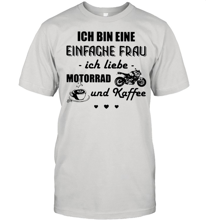 Ich Bin Eine Einfache Frau Ich Liebe Motorrad Und Kaffee Motorcycle T-shirt