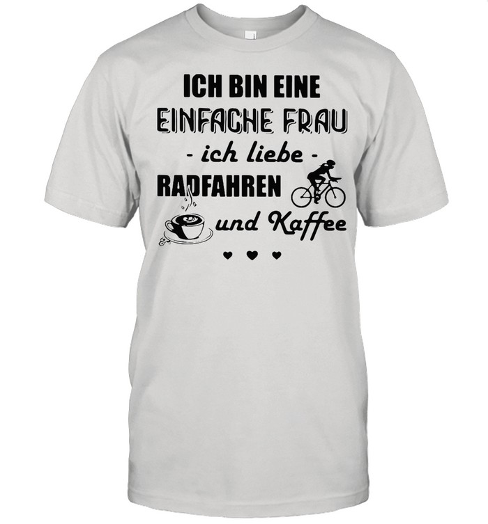 Ich Bin Eine Einfache Frau Ich Liebe Radfahren Und Kaffee Cycling T-shirt