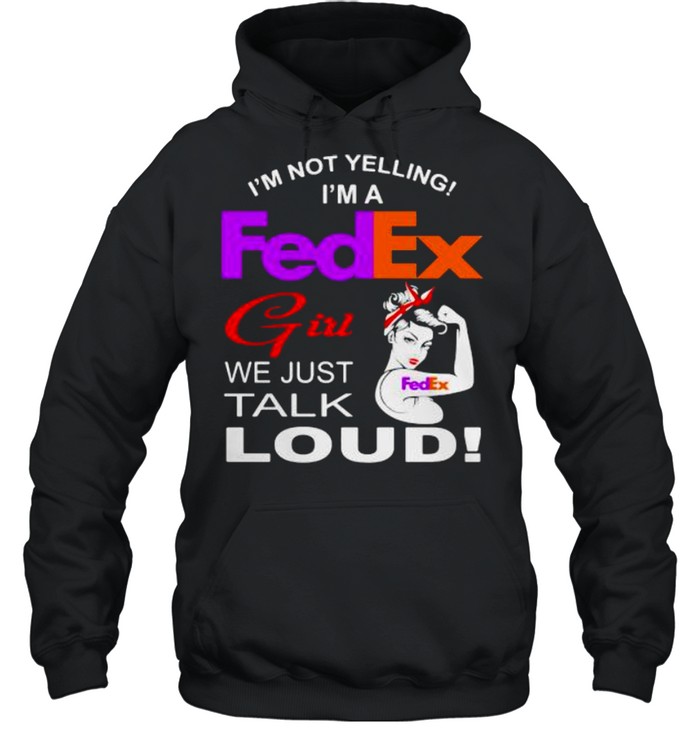 Im Not Yelling Im A Fedex Girl We Just Talk Loud Strong Girl  Unisex Hoodie