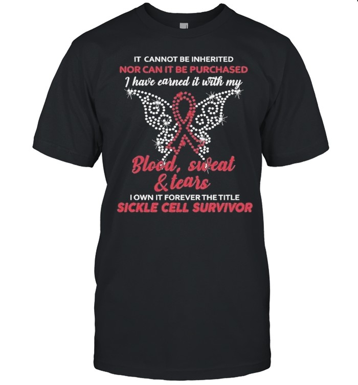 It cannot be inherited nor can it be purchased I have earned it with my blood sweat and tears shirt
