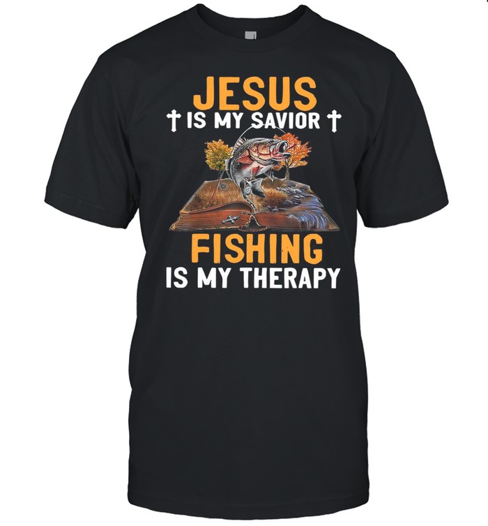 Jesus Is My Savior Fishing Is My Therapy shirt