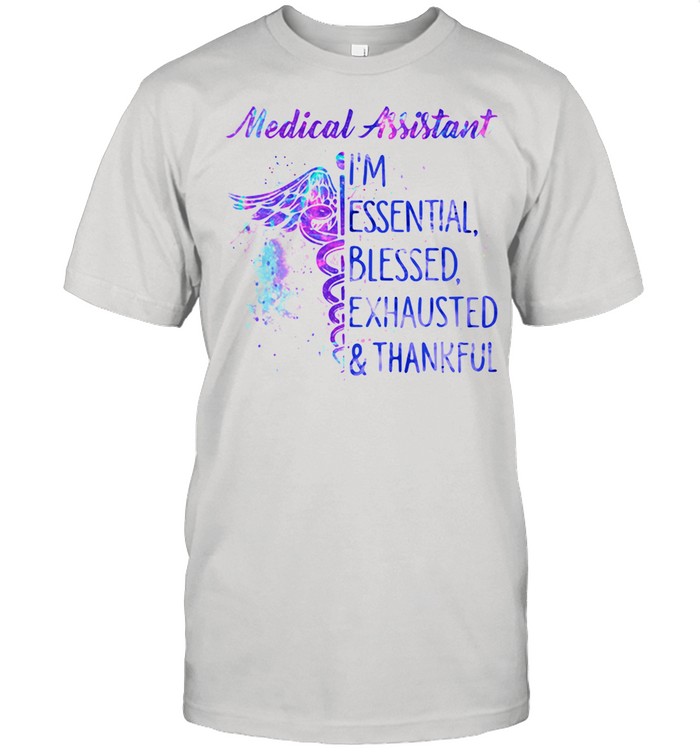 Medical Assistant I'm Essential Blessed Exhausted Thankfull  Classic Men's T-shirt