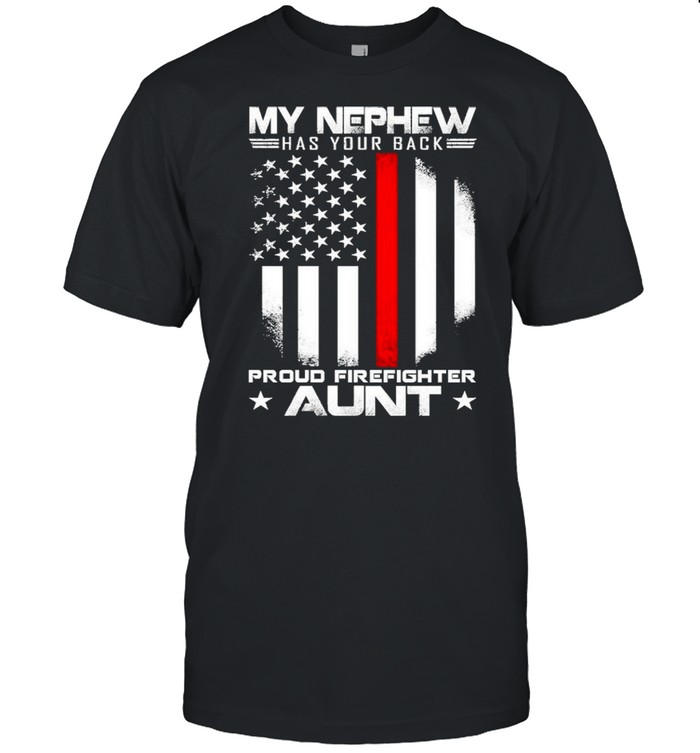 My nephew has your back proud firefighter aunt american flag shirt