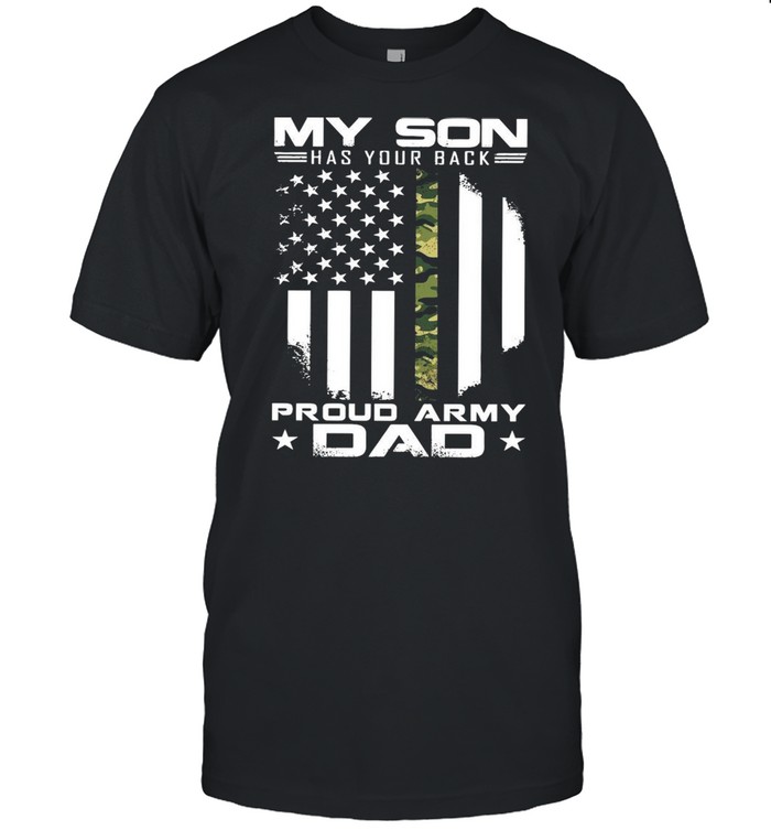 My Son Has Your Back Proud Army Dad American Flag shirt