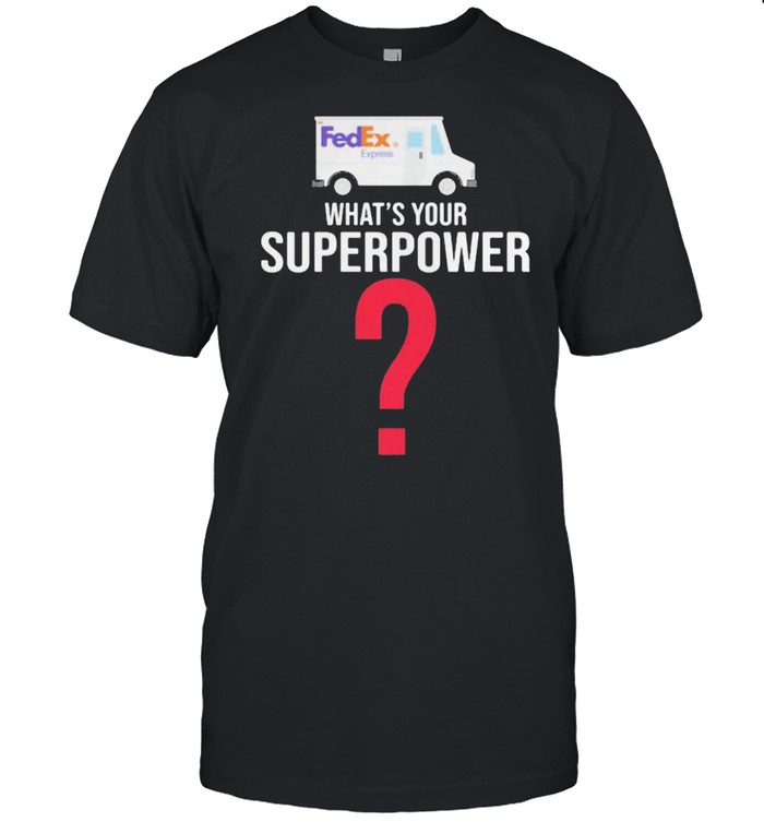 What’s Your Superpower Fedex Express Shirt