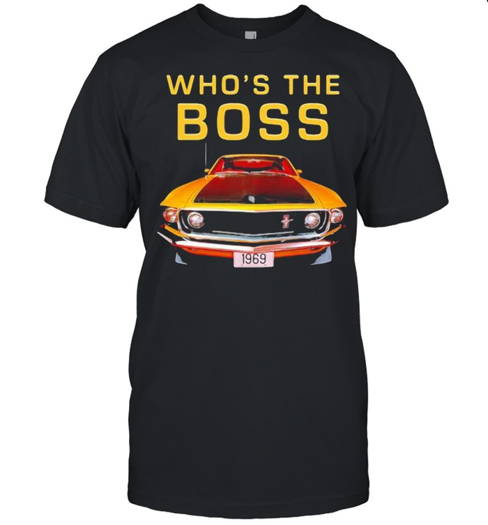 Whos The Boss 302 Mustang Old School Shirt