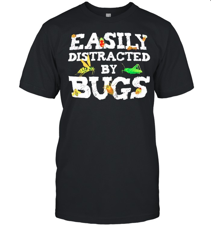 Easily distracted by bugs shirt
