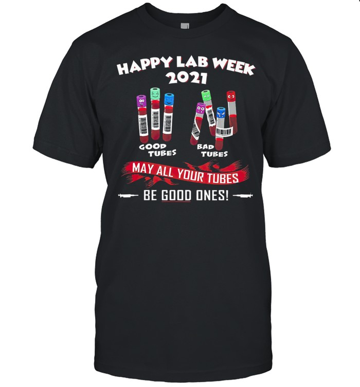 Happy lab week 2021 may all your tubes be good ones shirt