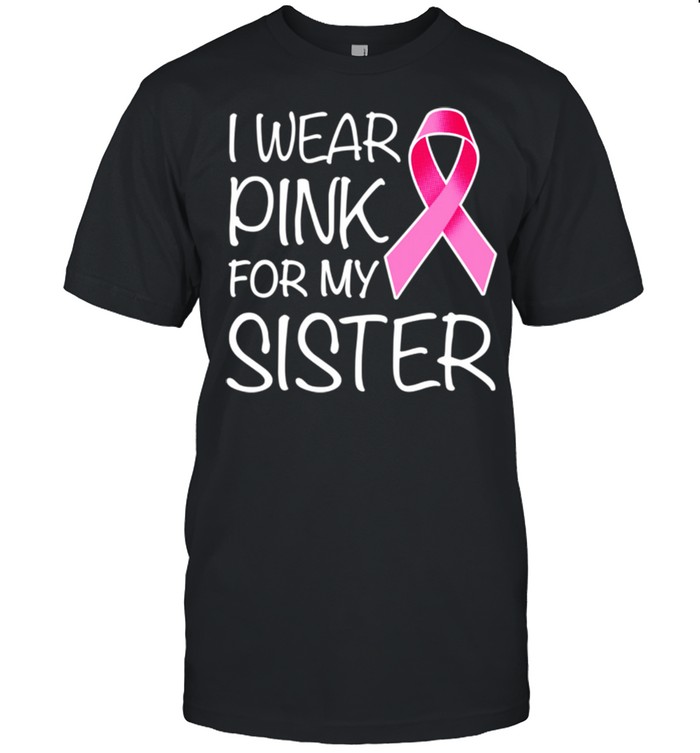 I Wear Pink For Sister Pink Ribbon Breast Cancer Awareness shirt Classic Men's T-shirt