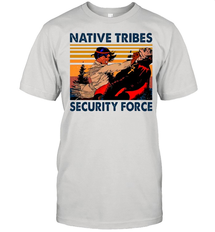 Native Tribes Security Force Vintage shirt
