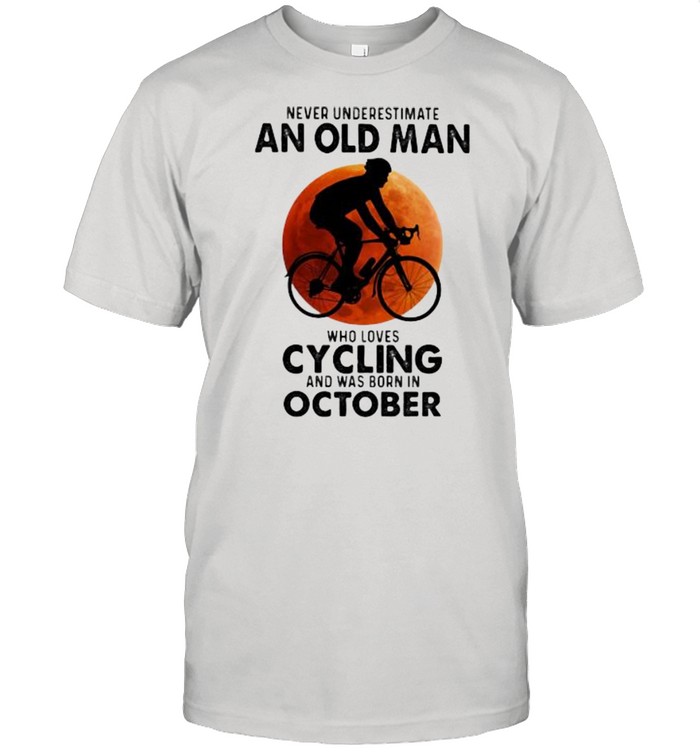 Never Undeerestimate An Old Man Who Loves Cycling And Was Born In OCtober Blood Moon Shirt