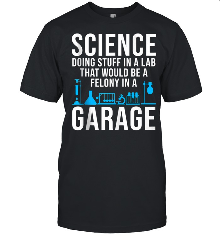 Science Cool Science Felony Joke shirt